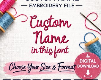 May include: A digital embroidery file listing featuring the text CUSTOM NAME EMBROIDERY FILE, Custom Name in this font, and Choose Your Size & Format. Includes spools of pink and blue thread, a needle, and file format icons.