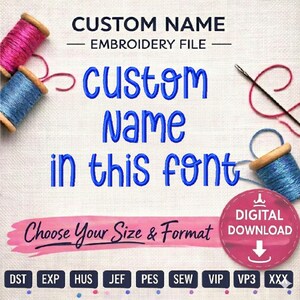 May include: An embroidery file graphic with the text "CUSTOM NAME EMBROIDERY FILE" in blue. The words "custom Name in this font" are displayed in a playful font. The image includes spools of thread and a needle. A pink banner reads "Choose Your Size & Format".