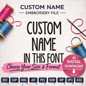 May include: An embroidery file design with the text "CUSTOM NAME" in a bold font. The image includes spools of pink and blue thread, a needle, and the words "Choose Your Size & Format" and "DIGITAL DOWNLOAD".