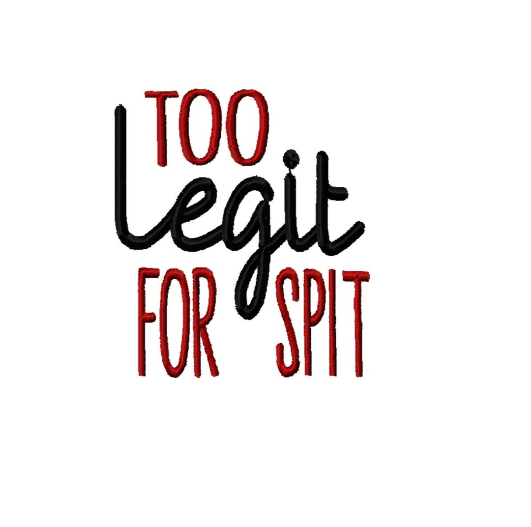 DIGITAL DOWNLOAD EMBROIDERY Too Legit for Spit 4x4 and 5x7 Machine