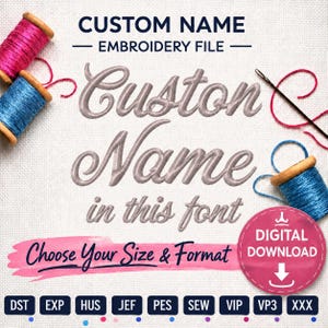 May include: A digital embroidery file listing featuring the text CUSTOM NAME EMBROIDERY FILE, Custom Name in this font, and Choose Your Size & Format. Includes spools of pink and blue thread, a needle, and a pink digital download icon.