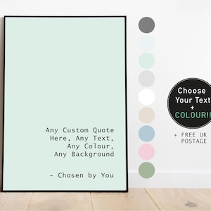 May include: A customisable quote print with a light green background. The text reads "Any Custom Quote Here, Any Text, Any Colour, Any Background - Chosen by You". The print is surrounded by a black frame. There are colour swatches to the right of the print, and a circle with the text "Choose Your Text + COLOUR!!" and "+ FREE UK POSTAGE".