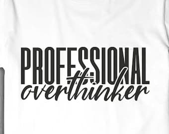 Professional Overthinker Sarcasm Shirt SVG PNG Cut Files Cricut File (Digital Download)
