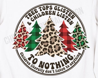 Tree Tops Glisten and Children Listen to Nothing Svg, Funny Christmas Svg, Buffalo Plaid, Leopard print, Christmas Shirt Svg, Png, Eps, Dxf