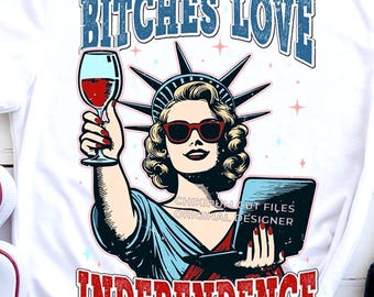 Funny 4th Of July PNG: Retro Bitches Love Independence Design (Digital 300dpi File)