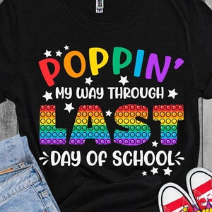 Poppin&#39; My Way Through Last Day Of School, Last Day of School SVG, Teacher Gift Shirt, School T-shirt, PNG, Svg Files for Cricut