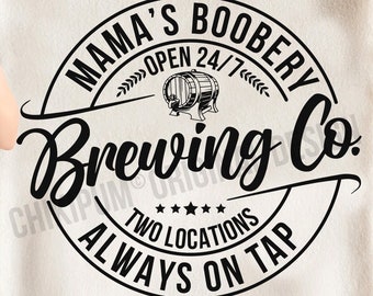 Mama's Boobery Brewing Co SVG, Always on Tap Svg, Brewing Co svg, Mamas Boobery svg file for Cricut, Digital Download