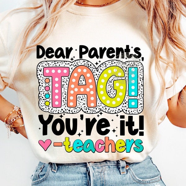 Dear Parents, Tag! You're It svg png, Funny Teacher svg, Teacher Sarcasm, Digital download, Teacher Shirt Png
