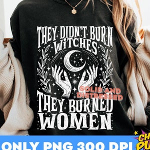 Non hanno bruciato le streghe, hanno bruciato le donne Png, Halloween Witchy Png, Strega Png, Fase lunare Png, Maglietta femminista di Halloween, Download digitali
