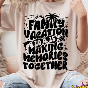 Familienurlaub 2025 SVG, Familienreise 2025 SVG, Erinnerungen gemeinsam machen, Familienurlaub-Shirt, Vacay 2025 SVG, Png, Eps, Dxf, Jpg-Dateien