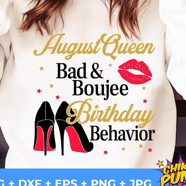 August Queen Bad and Boujee Birthday Behavior, Bad and Boujee svg, August Birthday Tshirt cut files