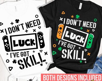 Funny St Patricks Day Gamer SVG PNG: I Don't Need Luck (Digital Download)