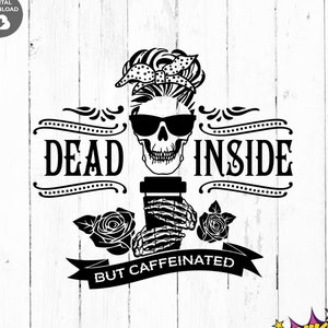May include: Black and white graphic design featuring a skull wearing sunglasses and a bandana, holding a coffee cup. The text reads "DEAD INSIDE BUT CAFFEINATED". Includes roses and decorative flourishes.