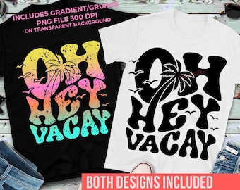 Oh Hey Vacay SVG, Grunge Distressed Png, Gradient Png, Vacay Mode On Svg, Summer Vacation Svg, Vacation Shirt Cut Files and Sublimation Png