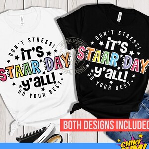 May include: Two t-shirt designs with the text "Don't Stress! It's STAAR Day y'all! Do Your Best" in colorful letters with stars. One design is on a white t-shirt and the other is on a black t-shirt.