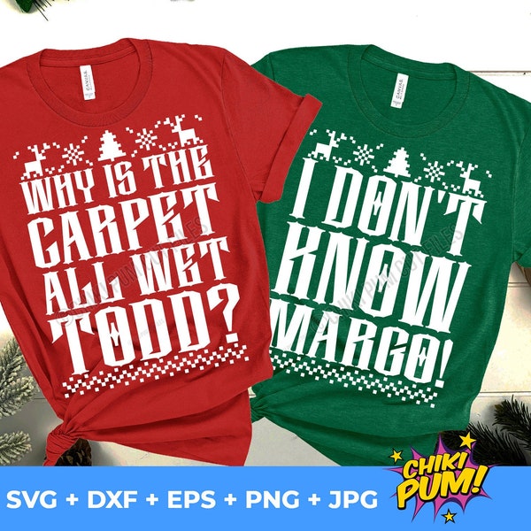 Why Is The Carpet All Wet Todd? I Don't Know Margo Svg, Christmas Couple, Funny Christmas Matching, Ugly Sweater Shirt, Cricut Silhouette