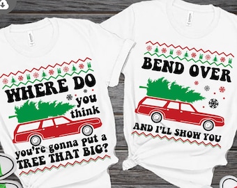 Where Do You Think You're Gonna Put A Tree That Big svg?, Bend Over And I'll Show You svg, Griswold svg, Matching Ugly Christmas Sweaters