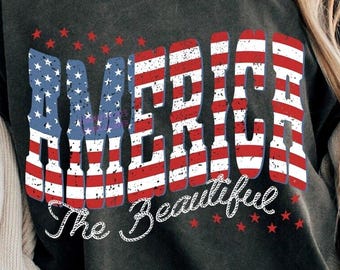 America The Beautiful Png, 4th of July Png, Stars and Stripes PNG, American flag png, USA Flag Png, Patriotic Shirt Png, Sublimation Design