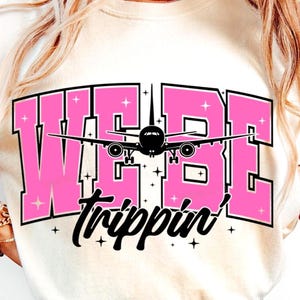 We Be Trippin Svg Png, Vacation Svg, Girls Trip Svg, Travel Shirt Svg, Family Vacation Svg, Summer Svg, Vacation Shirt Svg, Adventure Svg