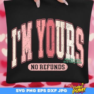 I'm Yours No Refunds SVG PNG: Funny Valentine's Design (Digital Download)