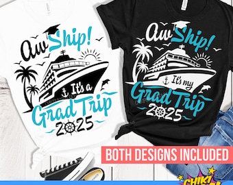 Aw Ship It&#39;s a Grad Trip 2025 SVG Png, It&#39;s My Grad Trip SVG, Graduation Cruise 2025 SVG Png, Grad Trip 2025 Shirts Svg - 2 Designs Included