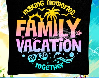 Family Vacation 2026 SVG, Family Vacation SVG, Making memories together, Family Vacation Shirt, Family Vacay SVG, Png