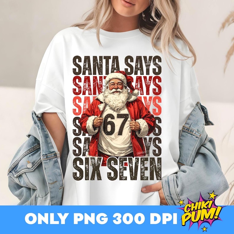 Santa Says Six Seven PNG, Funny Christmas, Trendy Christmas, 67 Shirt Png, Six Seven Png, Popular Santa, Sarcastic Sassy Shirt Design