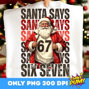 Santa Says Six Seven PNG, Funny Christmas, Trendy Christmas, 67 Shirt Png, Six Seven Png, Popular Santa, Sarcastic Sassy Shirt Design