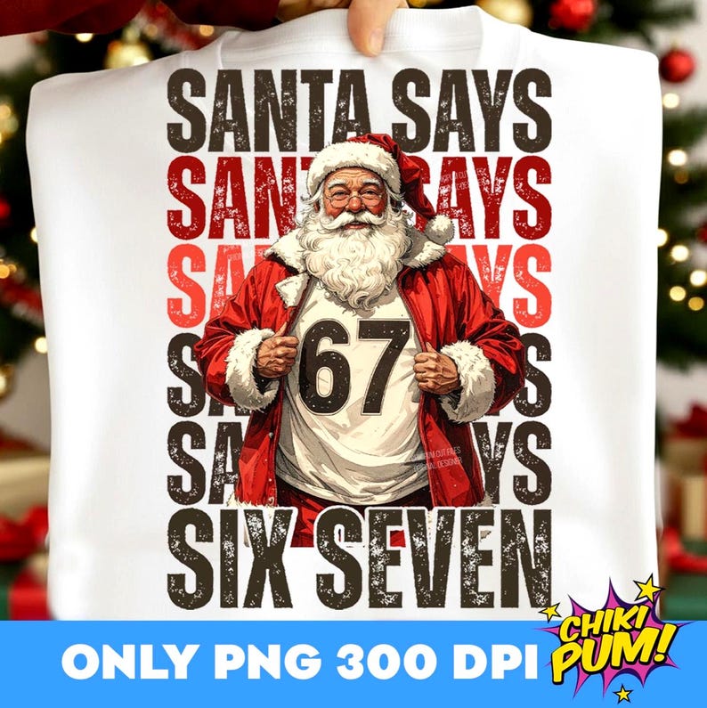 Santa Says Six Seven PNG, Funny Christmas, Trendy Christmas, 67 Shirt Png, Six Seven Png, Popular Santa, Sarcastic Sassy Shirt Design
