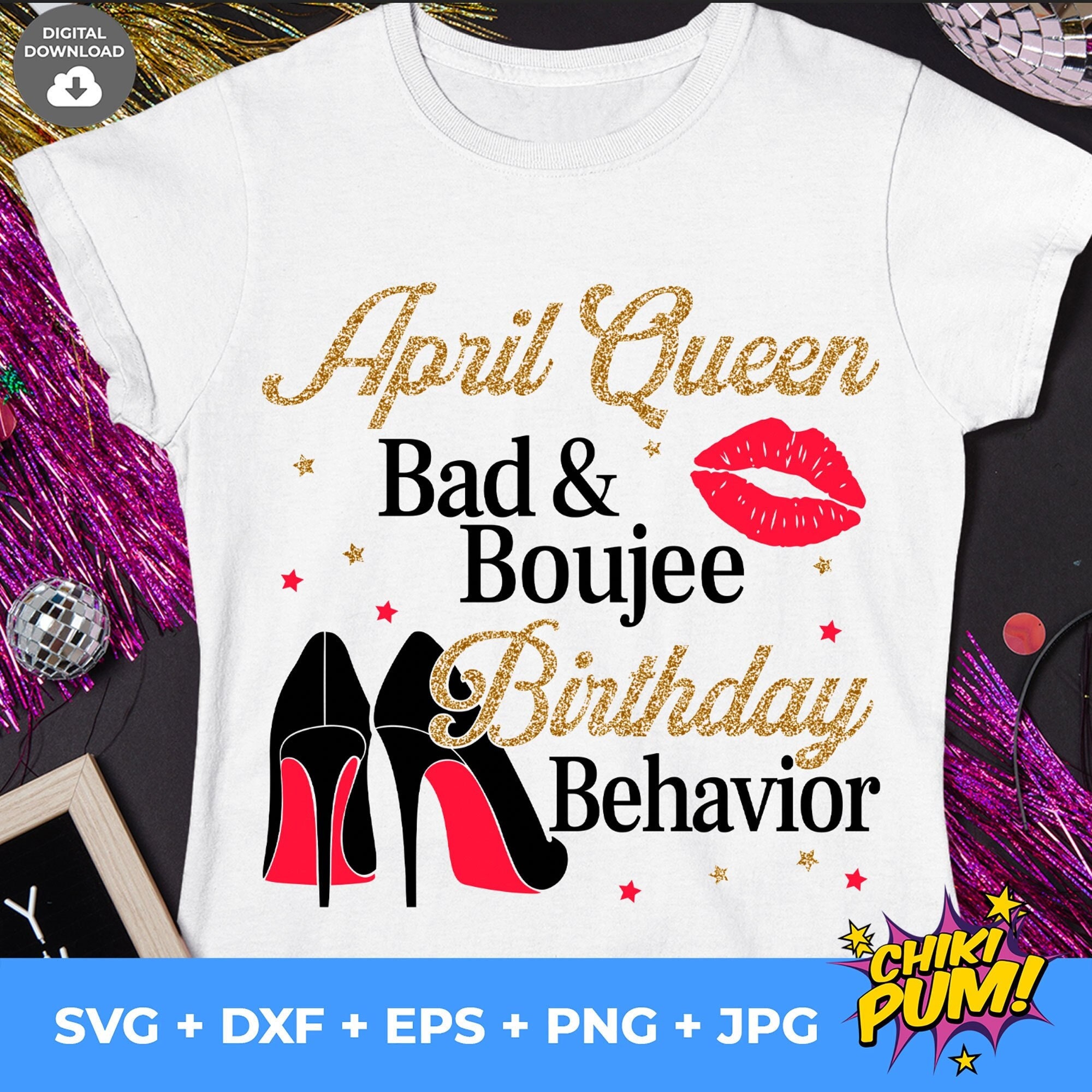 April Queen Birthday SVG PNG: Bad & Boujee T-shirt Cut Files (digital ...