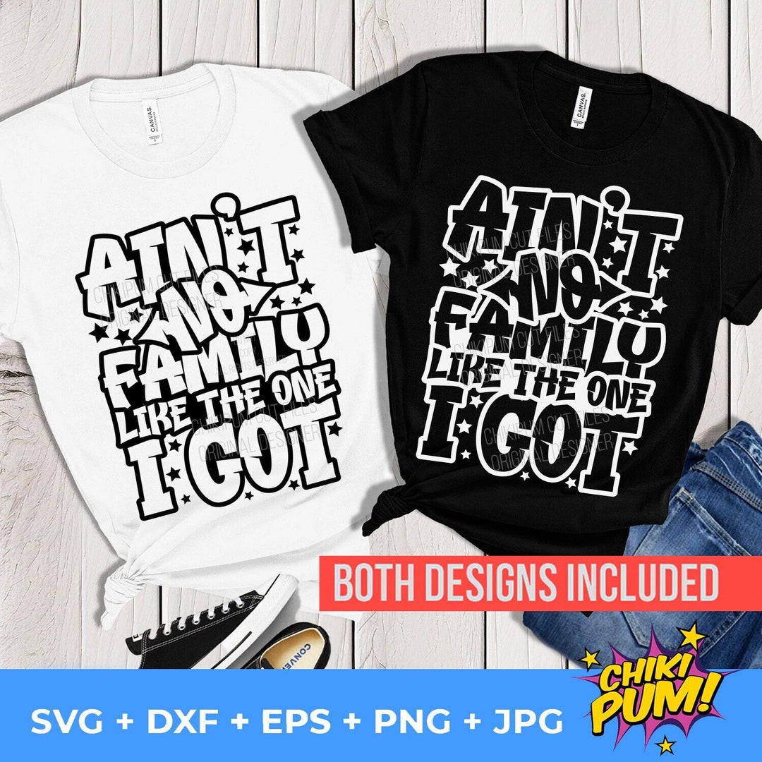 Family Reunion SVG PNG: Ain't No Family Like the One I Got T-shirt ...