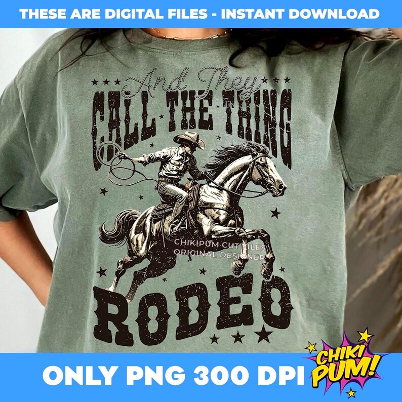 And They Call The Thing Rodeo Png, Western Instant Digital Download, Trendy Western Designs, Western PNG files, Western Rodeo Shirt Design