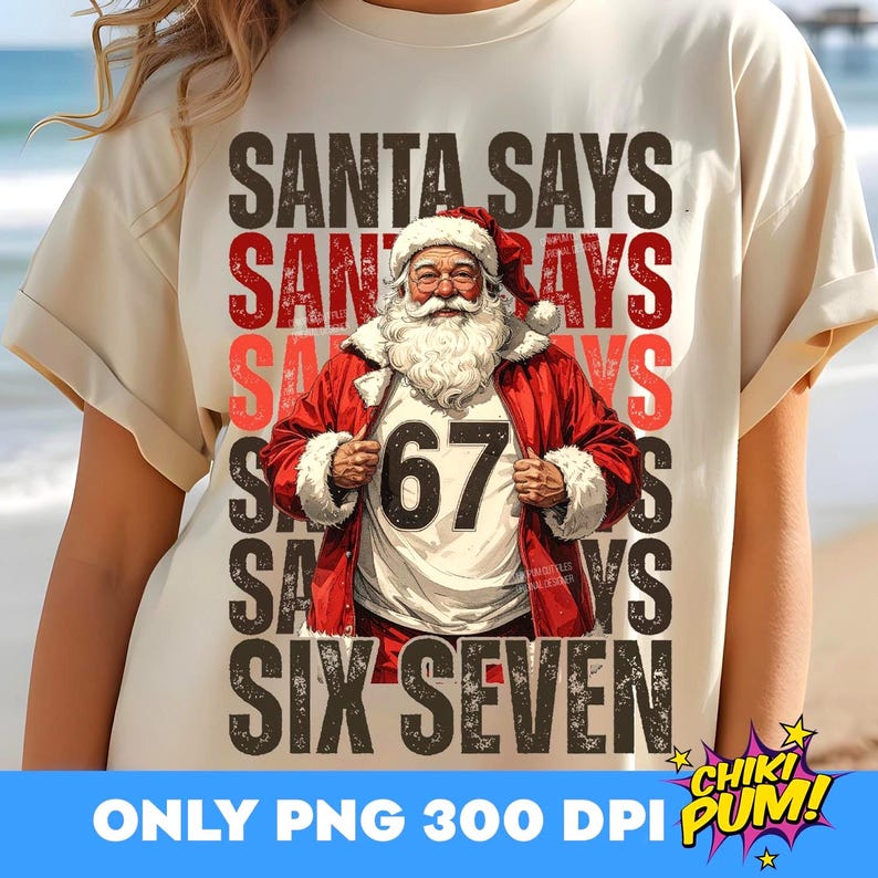 Santa Says Six Seven PNG, Funny Christmas, Trendy Christmas, 67 Shirt Png, Six Seven Png, Popular Santa, Sarcastic Sassy Shirt Design