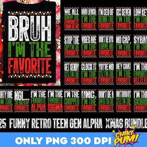 Puede incluir: Camiseta negra con el texto "BRUH I'M THE FAVORITE" en blanco, verde y rojo. La imagen también incluye una colección de gráficos de texto con varias frases como "I'm the favorite" y "Funny Retro Teen Gen Alpha Xmas Bundle."