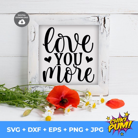 Love You More Svg Valentines Day Svg Love Phrase Svg Love | Etsy