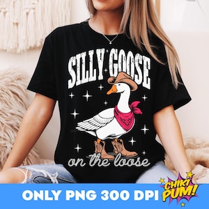 Silly Goose on the Loose Png, Cowboy Goose Png, Adult Humor Shirt Design, Funny Goose Png, Silly Goose Mode, Sublimation Png