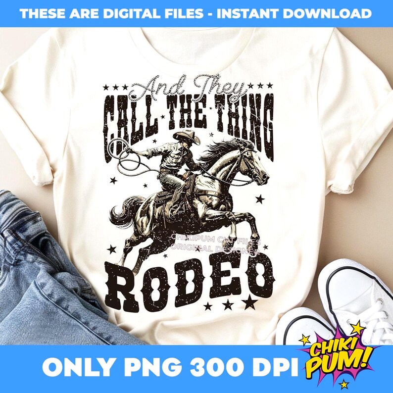 And They Call The Thing Rodeo Png, Western Instant Digital Download, Trendy Western Designs, Western PNG files, Western Rodeo Shirt Design