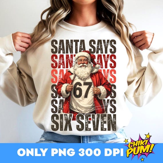 Santa Says 67 PNG: Funny Christmas Shirt Design for Sublimation/DTF (Digital Download)