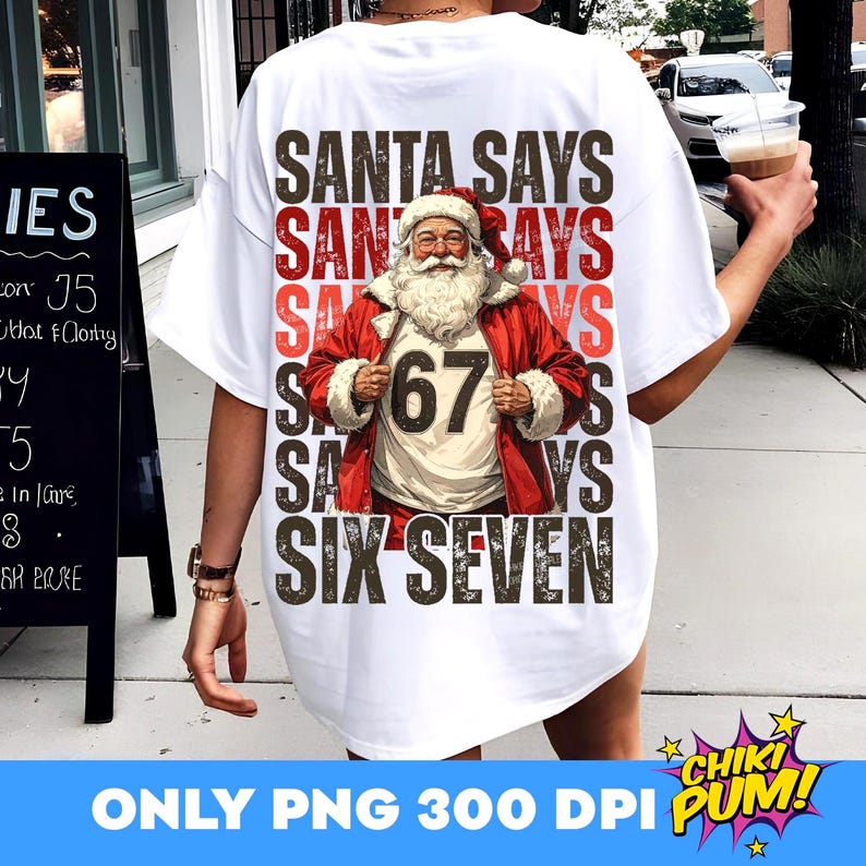 Santa Says Six Seven PNG, Funny Christmas, Trendy Christmas, 67 Shirt Png, Six Seven Png, Popular Santa, Sarcastic Sassy Shirt Design