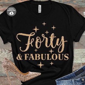 Quarenta e fabuloso svg, Aniversário 40 svg, 40 anos svg, camiseta de aniversário de 40 anos svg