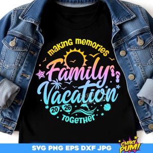 Family Vacation SVG, Family Vacation 2026 PNG, Making memories together, Vacation shirt SVG, png, eps, dxf, jpg
