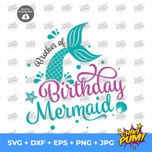 May include: A digital graphic design featuring the text "Brother of Birthday Mermaid" with a teal mermaid tail, starfish, and seashell. The design includes the file types SVG, DXF, EPS, PNG, and JPG.