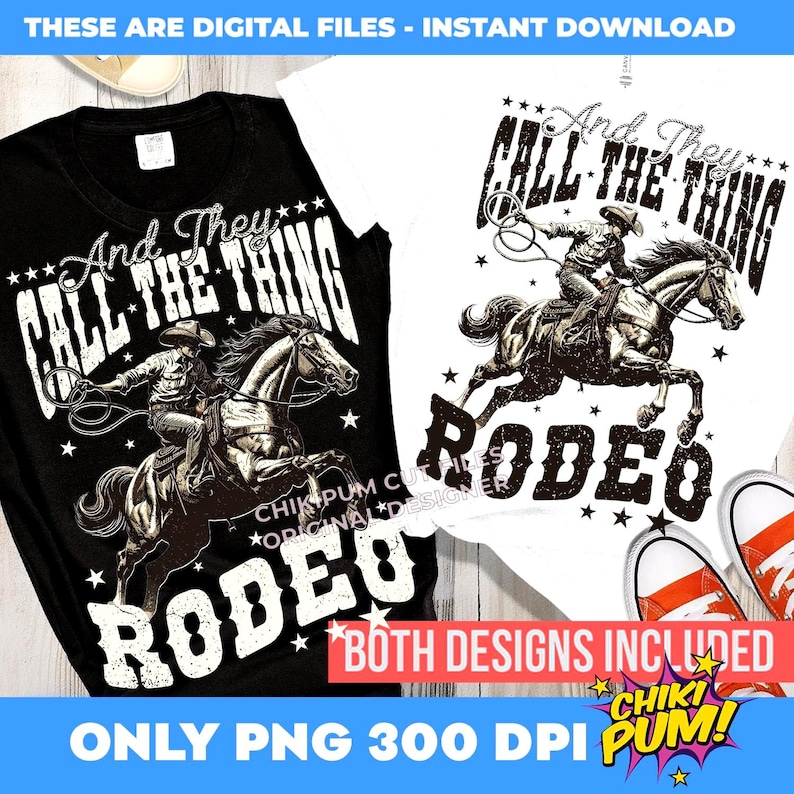 And They Call The Thing Rodeo Png, Western Instant Digital Download, Trendy Western Designs, Western PNG files, Western Rodeo Shirt Design