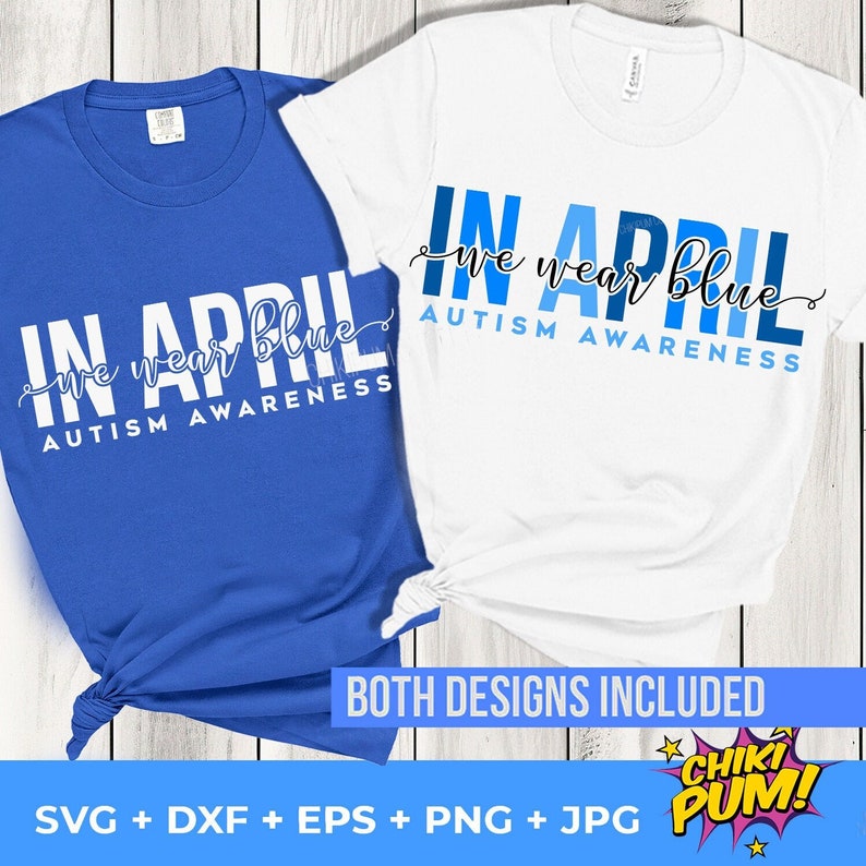 May include: Two t-shirt designs for Autism Awareness Month. The blue shirt says "In April we wear blue Autism Awareness". The white shirt says "In April we wear blue Autism Awareness".
