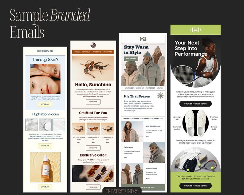 May include: A collection of sample branded email templates. The emails feature product promotions for skincare, sunglasses, and winter apparel. One email showcases a tennis player and fitness gear. The text includes "Thirsty Skin?", "Hello, Sunshine", and "Stay Warm in Style".