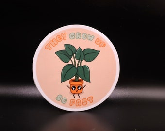 They Grow Up So Fast Sticker | Plant Pun Sticker for Plant Parents, Affirmations, Cute | Designed in Seattle by VeeStudioCo