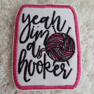 Yeah I'm A Hooker Embroidered Iron On Patch