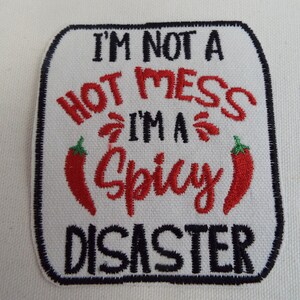 I'm Not A Hot Mess, I'm a Spicy Disaster  Embroidery Iron-on Patch