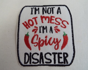I'm Not A Hot Mess, I'm a Spicy Disaster  Embroidery Iron-on Patch