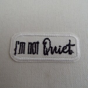 I&#39;m Not Quiet Embroidered Iron-on Patch
